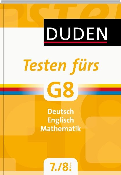 Testen f&uuml;rs G8 - Deutsch/Englisch/Mathematik 7. und 8. Klasse - Pauline Ashworth, Birgit K&ouml;lmel, Jana Micelli, Timo Witscha&szlig;