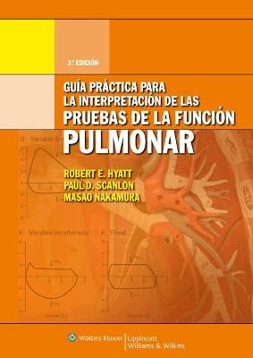 Gu&iacute;a pr&aacute;ctica para la interpretaci&oacute;n de la pruebas de la funci&oacute;n pulmonar - Robert E. Hyatt, Paul D. Scanlon, Masao Nakamura