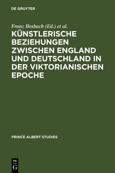 K&uuml;nstlerische Beziehungen zwischen England und Deutschland in der viktorianischen Epoche / Art in Britain and Germany in the Age of Queen Victoria and Prince Albert - 