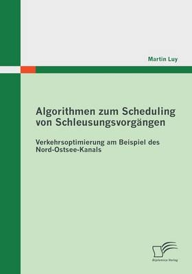 Algorithmen zum Scheduling von Schleusungsvorgängen: Verkehrsoptimierung am Beispiel des Nord-Ostsee-Kanals