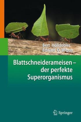 Blattschneiderameisen &ndash; der perfekte Superorganismus - Bert H&ouml;lldobler, Edward O. Wilson
