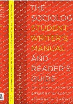 The Sociology Student Writer's Manual and Reader's Guide - William A. Johnson Jr., Gregory M. Scott, Stephen M. Garrison