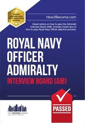 Royal Navy Officer Admiralty Interview Board Workbook: How to Pass the AIB Including Interview Questions, Planning Exercises and Scoring Criteria - Richard McMunn