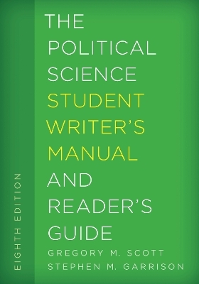 The Political Science Student Writer's Manual and Reader's Guide - Gregory M. Scott, Stephen M. Garrison