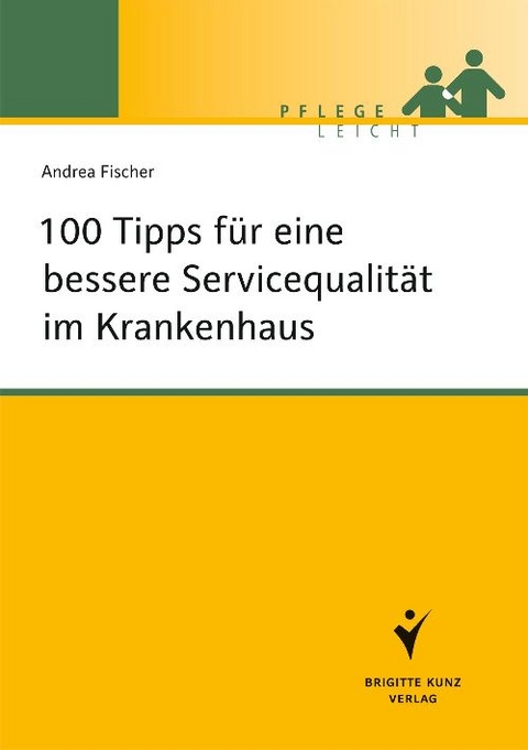 100 Tipps f&uuml;r eine bessere Servicequalit&auml;t im Krankenhaus - Andrea Fischer
