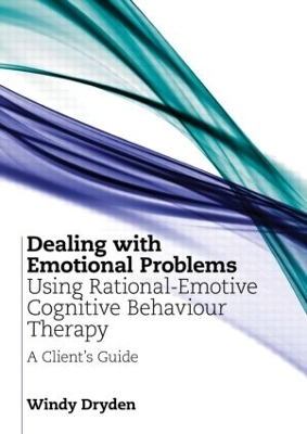 Dealing with Emotional Problems Using Rational-Emotive Cognitive Behaviour Therapy - Windy Dryden