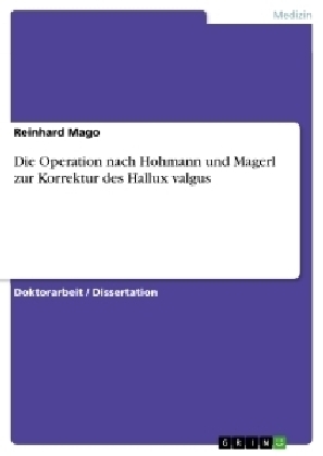 Die Operation nach Hohmann und Magerl zur Korrektur des Hallux valgus - Reinhard Mago