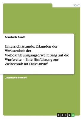 Unterrichtsstunde: Erkunden der Wirksamkeit der Vorbeschleunigungserweiterung auf die Wurfweite - Eine Hinführung zur Zieltechnik im Diskuswurf