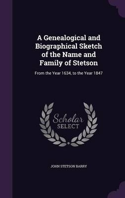 A Genealogical and Biographical Sketch of the Name and Family of Stetson