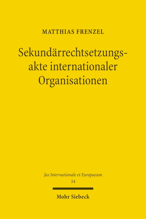 Sekund&auml;rrechtsetzungsakte internationaler Organisationen - Matthias Frenzel