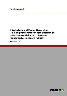 Entwicklung und ÃberprÃ¼fung eines Trainingsprogramms zur Verbesserung des taktischen Handelns bei offensiven Standardsituationen im Fussball