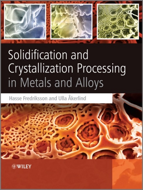 Solidification and Crystallization Processing in Metals and Alloys - Hasse Fredriksson, Ulla &Aring;kerlind