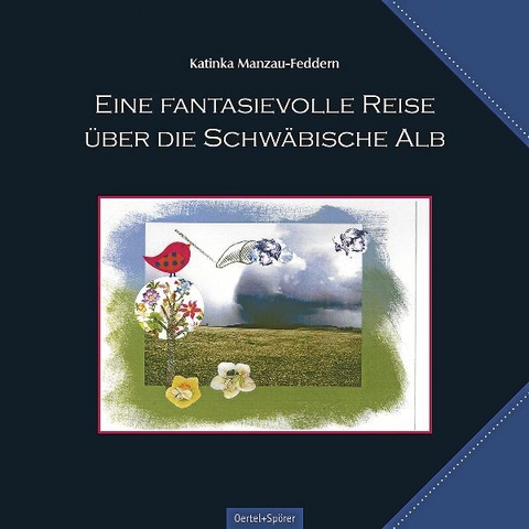 Eine fantasievolle Reise &uuml;ber die Schw&auml;bische Alb - Katinka Manzau-Feddern