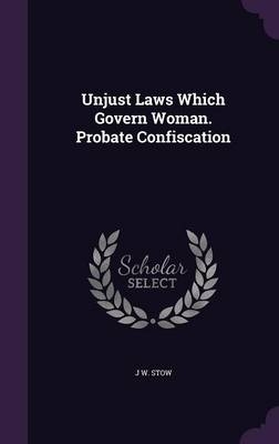 Unjust Laws Which Govern Woman. Probate Confiscation