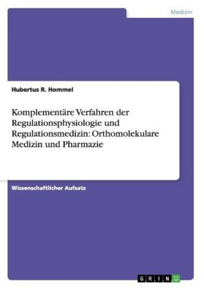Komplement&Atilde;&curren;re Verfahren der Regulationsphysiologie und Regulationsmedizin: Orthomolekulare Medizin und Pharmazie - Hubertus R. Hommel