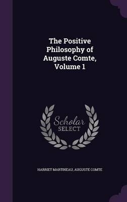 The Positive Philosophy of Auguste Comte, Volume 1 - Harriet Martineau, Auguste Comte