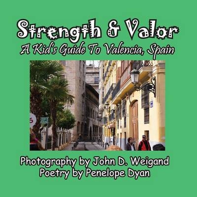 Strength & Valor, A Kid's Guide To Valencia, Spain - Penelope Dyan