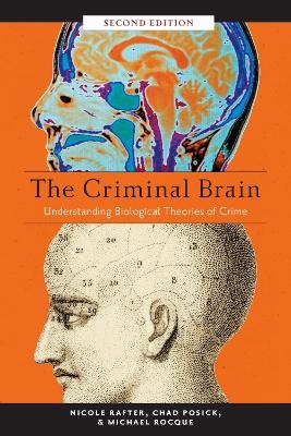 The Criminal Brain, Second Edition - Nicole Rafter, Chad Posick, Michael Rocque
