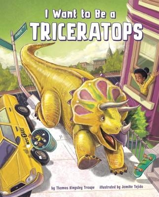 I Want to Be a Triceratops - Thomas Kingsley Troupe