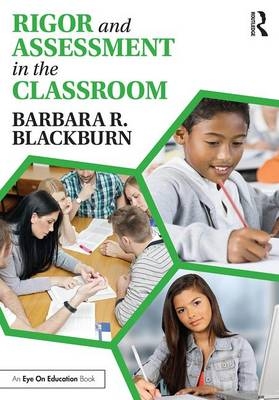 Rigor and Assessment in the Classroom - Barbara R. Blackburn