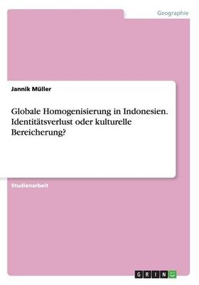 Globale Homogenisierung in Indonesien. Identitätsverlust oder kulturelle Bereicherung? - Jannik Müller