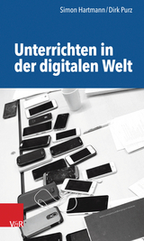 Unterrichten in der digitalen Welt - Dirk Purz, Simon Hartmann