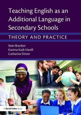 Teaching English as an Additional Language in Secondary Schools - Seán Bracken, Catharine Driver, Karima Kadi-Hanifi