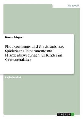 Phototropismus und Gravitropismus. Spielerische Experimente mit Pflanzenbewegungen fÃ¼r Kinder im Grundschulalter