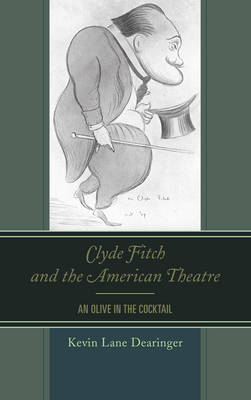 Clyde Fitch and the American Theatre - Kevin Lane Dearinger