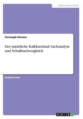 Der nat&uuml;rliche Kalkkreislauf. Sachanalyse und Schulbuchvergleich - Christoph H&ouml;veler