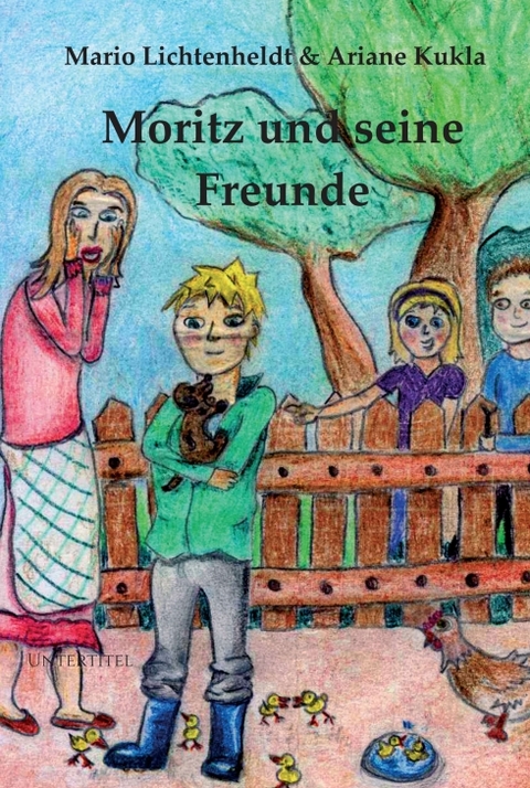 Moritz und seine Freunde - Mario Lichtenheldt, Ariane Kukla