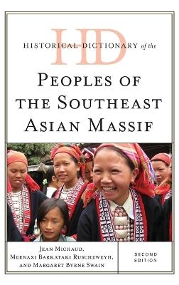 Historical Dictionary of the Peoples of the Southeast Asian Massif - Jean Michaud, Margaret  Byrne Swain, Meenaxi Barkataki-Ruscheweyh