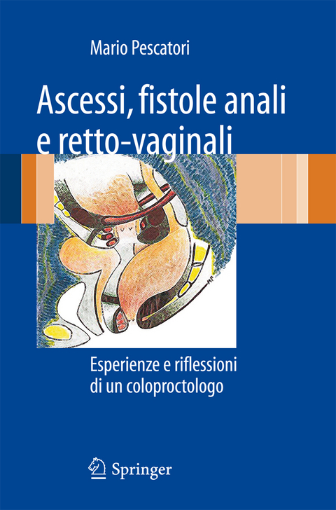 Ascessi, fistole anali e retto-vaginali - Mario Pescatori