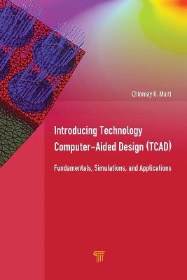 Introducing Technology Computer-Aided Design (TCAD) - Chinmay K. Maiti