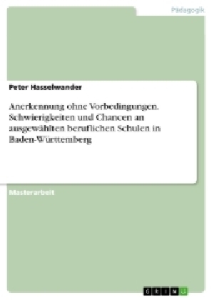Anerkennung ohne Vorbedingungen. Schwierigkeiten und Chancen an ausgew&Atilde;&curren;hlten beruflichen Schulen in Baden-W&Atilde;&frac14;rttemberg - Peter Hasselwander