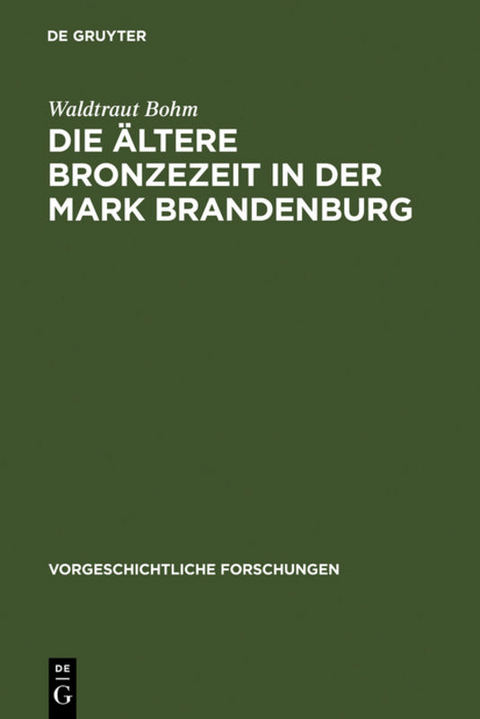 Die &auml;ltere Bronzezeit in der Mark Brandenburg - Waldtraut Bohm