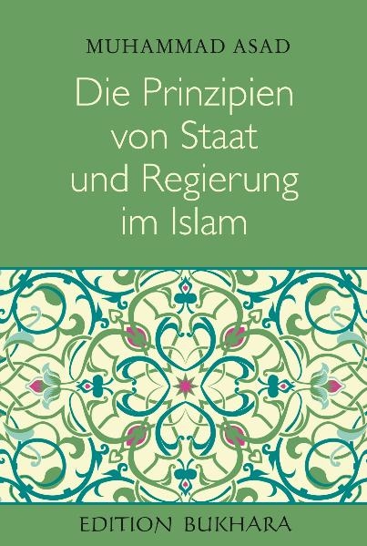Die Prinzipien von Staat und Regierung im Islam - Muhammad Asad