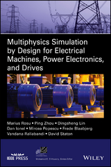 Multiphysics Simulation by Design for Electrical Machines, Power Electronics and Drives - Marius Rosu, Ping Zhou, Dingsheng Lin, Dan M. Ionel, Mircea Popescu, Frede Blaabjerg, Vandana Rallabandi, David Staton