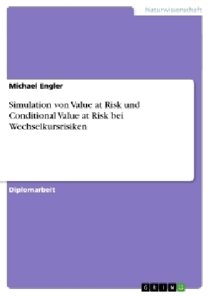 Simulation von Value at Risk und Conditional Value at Risk bei Wechselkursrisiken - Michael Engler