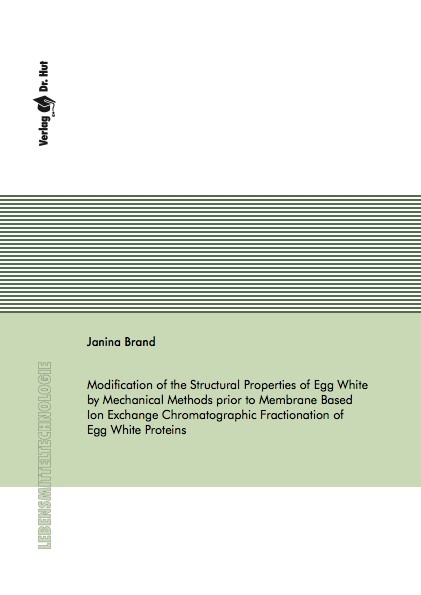 Modification of the Structural Properties of Egg White by Mechanical Methods prior to Membrane Based Ion Exchange Chromatographic Fractionation of Egg White Proteins - Janina Brand