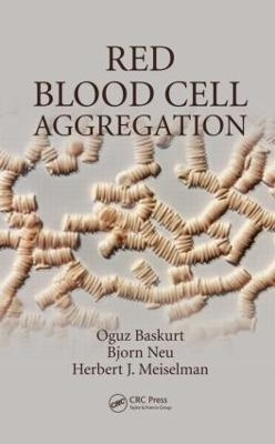 Red Blood Cell Aggregation - Oguz Baskurt, Bj&ouml;rn Neu, Herbert J. Meiselman
