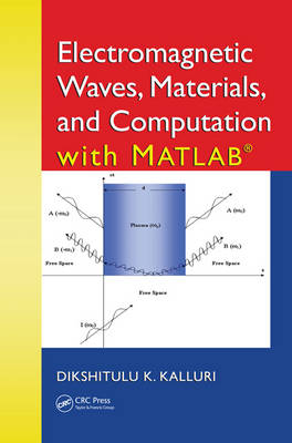 Electromagnetic Waves, Materials, and Computation with MATLAB&reg; - Dikshitulu K. Kalluri