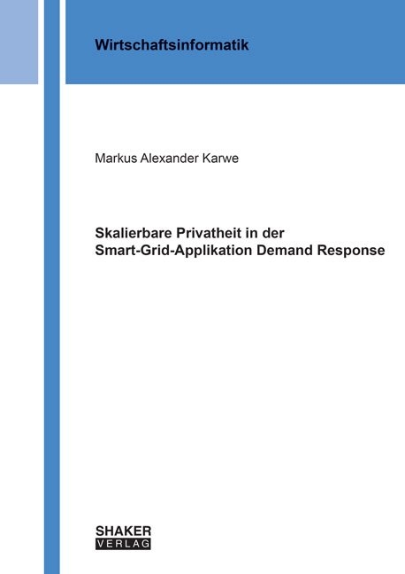 Skalierbare Privatheit in der Smart-Grid-Applikation Demand Response - Markus Alexander Karwe