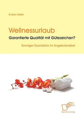 Wellnessurlaub: Garantierte Qualit&auml;t mit G&uuml;tezeichen? - Evelyn Saller