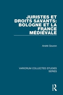 Juristes et droits savants: Bologne et la France médiévale - André Gouron