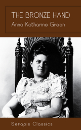 The Bronze Hand (Serapis Classics) - Anna Katharine Green