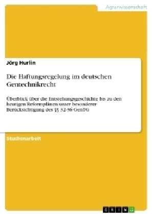 Die Haftungsregelung im deutschen Gentechnikrecht - J&Atilde;&para;rg Hurlin