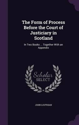 The Form of Process Before the Court of Justiciary in Scotland
