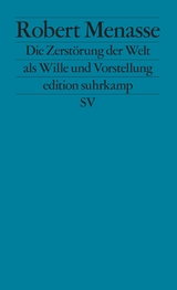 Die Zerst&ouml;rung der Welt als Wille und Vorstellung -  Robert Menasse