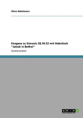 Exegese zu Genesis 28,10-22 mit Hebr&auml;isch "Jakob in Bethel" - Oliver Bokelmann